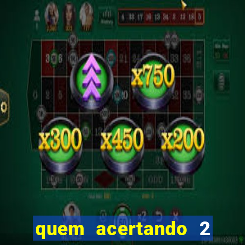 quem acertando 2 numeros mega sena ganha